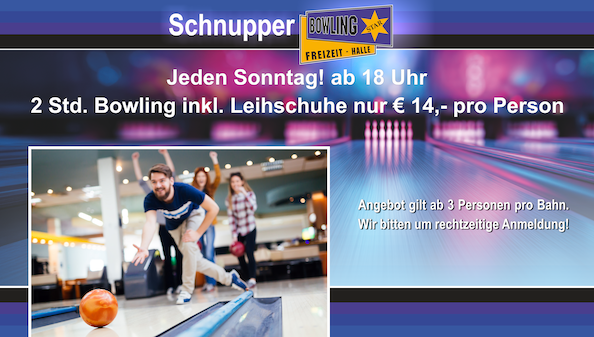 Schnupperbowling, jeden Sonntag ab 18 Uhr, 2 Stunden Bowling pro Person 14€, zuzüglich Leihschuhe, ab 3 Personen pro Bahn, nicht gültig an und vor Feiertagen